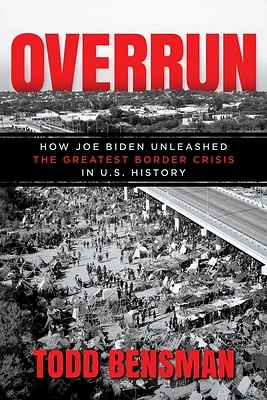 Overrun: How Joe Biden Unleashed the Greatest Border Crisis in U.S. History (Paperback)