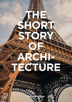 The Short Story of Architecture: A Pocket Guide to Key Styles, Buildings, Elements & Materials (Architectural History Introduction, A Guide to Architecture) (Paperback)