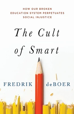 The Cult of Smart: How Our Broken Education System Perpetuates Social Injustice (Paperback)