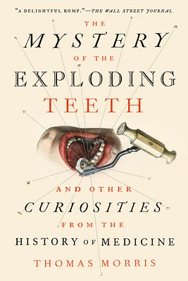 The Mystery of the Exploding Teeth: And Other Curiosities from the History of Medicine (Paperback)