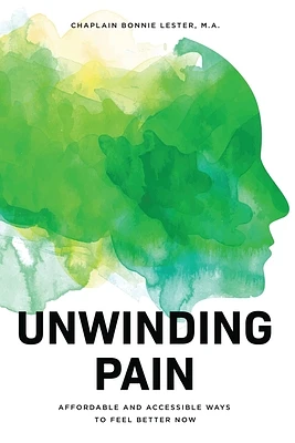 Unwinding Pain: Affordable and Accessible Ways to Feel Better Now (Paperback)