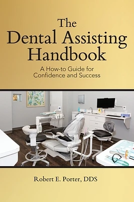 The Dental Assisting Handbook: A How-to Guide for Confidence and Success (Paperback)