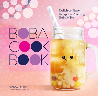 The Boba Cookbook: Delicious, Easy Recipes for Amazing Bubble Tea (Hardcover)