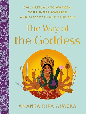 The Way of the Goddess: Daily Rituals to Awaken Your Inner Warrior and Discover Your True Self (Hardcover)