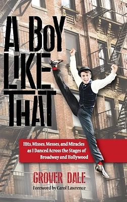 A Boy Like That: Hits, Misses, Messes, and Miracles as I Danced Across the Stages of Broadway and Hollywood (Hardcover)