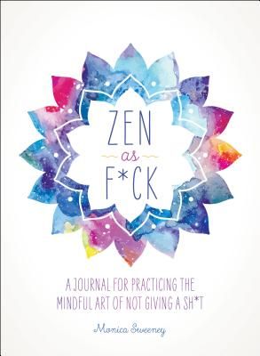 Zen as F*ck: A Journal for Practicing the Mindful Art of Not Giving a Sh*t (Zen as F*ck Journals) (Paperback)