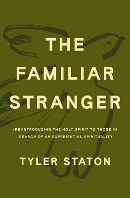 The Familiar Stranger: (Re)Introducing the Holy Spirit to Those in Search of an Experiential Spirituality (Hardcover)