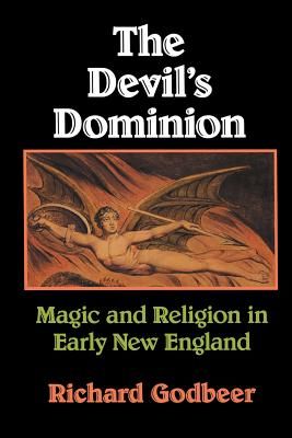 The Devil's Dominion: Magic and Religion in Early New England