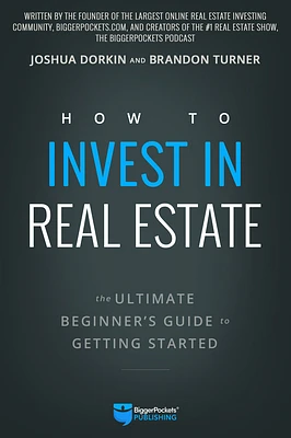 How to Invest in Real Estate: The Ultimate Beginner's Guide to Getting Started (Paperback)