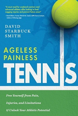 Ageless Painless Tennis: Free Yourself from Pain, Injuries