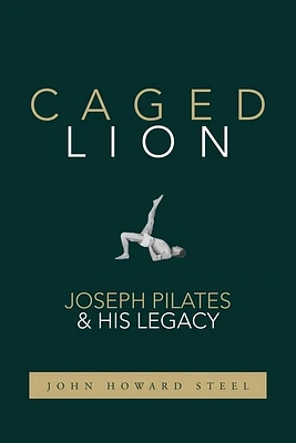 Caged Lion: Joseph Pilates and His Legacy (Paperback)