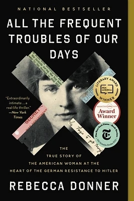 All the Frequent Troubles of Our Days: The True Story of the American Woman at the Heart of the German Resistance to Hitler (Paperback)