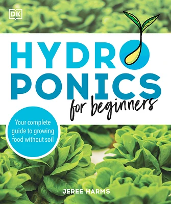 Hydroponics for Beginners: Your Complete Guide to Growing Food Without Soil (Paperback)