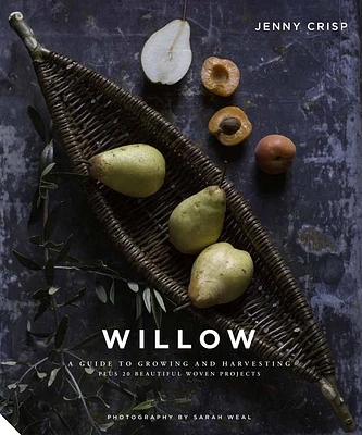 Willow: A Guide to Growing and Harvesting - Plus 20 Beautiful Woven Projects (Hardcover)