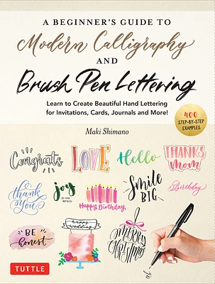 A Beginner's Guide to Modern Calligraphy & Brush Pen Lettering: Learn to Create Beautiful Hand Lettering for Invitations, Cards, Journals and More! (4 (Paperback)