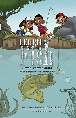 Learn to Fish: A Step-by-Step Guide for Beginning Anglers (Paperback)