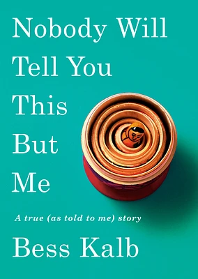 Nobody Will Tell You This But Me: A true (as told to me) story (Hardcover)