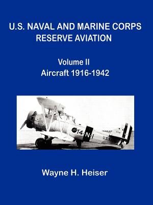 U.S. Naval and Marine Corps Reserve Aviation, Volume II, Aircraft 1916-1942