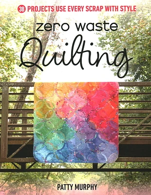 Zero Waste Quilting: 38 Projects Use Every Scrap with Style (Paperback)