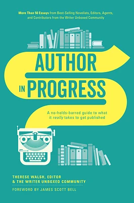 Author In Progress: A No-Holds-Barred Guide to What It Really Takes to Get Published (Paperback)