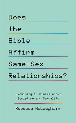 Does the Bible Affirm Same-Sex Relationships?: Examining 10 Claims about Scripture and Sexuality (Paperback)