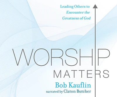 Worship Matters: Leading Others to Encounter the Greatness of God (MP3 CD)