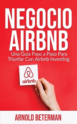 Negocio Airbnb: Una Guía Paso a Paso Para Triunfar Con Airbnb Investing (Hardcover)