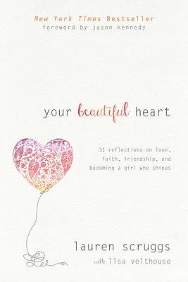 Your Beautiful Heart: 31 Reflections on Love, Faith, Friendship, and Becoming a Girl Who Shines (Paperback)