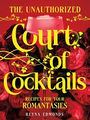 The Unauthorized Court of Cocktails: Recipes for your Romantasies (Hardcover)