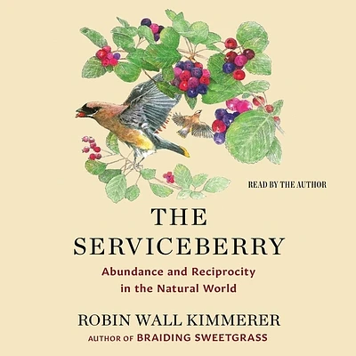 The Serviceberry: Abundance and Reciprocity in the Natural World (Compact Disc)