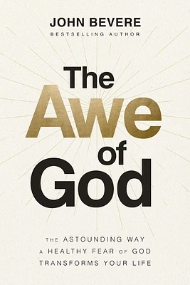 The Awe of God: The Astounding Way a Healthy Fear of God Transforms Your Life (Paperback)