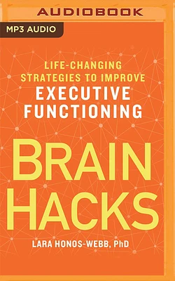 Brain Hacks: Life-Changing Strategies to Improve Executive Functioning (MP3 CD)