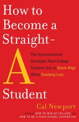 How to Become a Straight-A Student: The Unconventional Strategies Real College Students Use to Score High While Studying Less (Paperback)