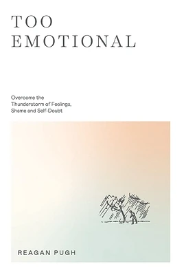 Too Emotional: Overcome the Thunderstorm of Feelings, Shame and Self-Doubt (Hardcover)