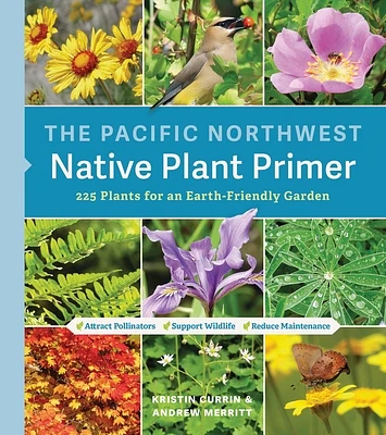 The Pacific Northwest Native Plant Primer: 225 Plants for an Earth-Friendly Garden (Paperback)