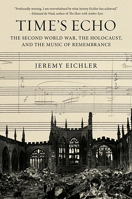 Time's Echo: The Second World War, the Holocaust, and the Music of Remembrance (Hardcover)