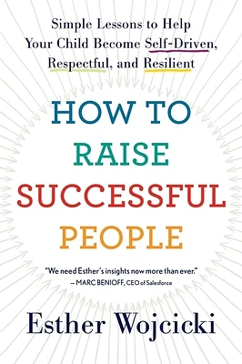 How To Raise Successful People: Simple Lessons to Help Your Child Become Self-Driven, Respectful, and Resilient (Paperback)