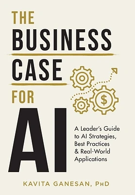 The Business Case for AI: A Leader's Guide to AI Strategies, Best Practices & Real-World Applications (Hardcover)