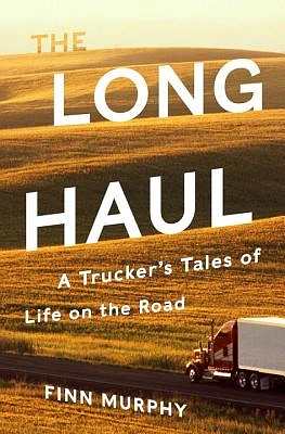 The Long Haul: A Trucker's Tales of Life on the Road (Hardcover)