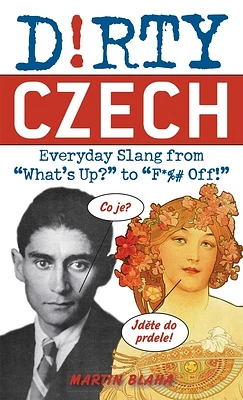 Dirty Czech: Everyday Slang from "What's Up?" to "F*%# Off!" (Paperback)