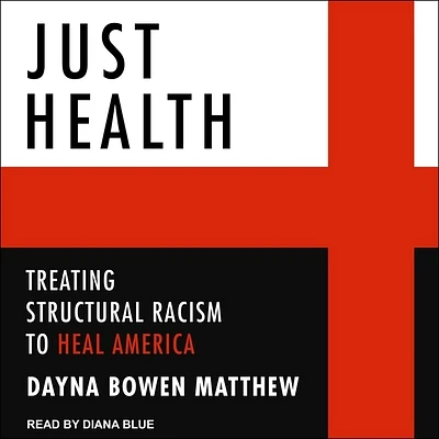 Just Health: Treating Structural Racism to Heal America (MP3 CD)