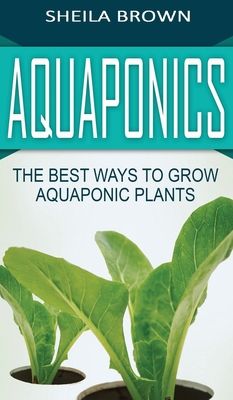 Aquaponics: The Best ways to Grow Aquaponic Plants