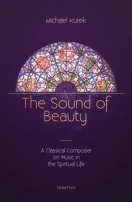 The Sound of Beauty: A Classical Composer on Music in the Spiritual Life (Paperback)