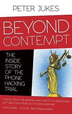 Beyond Contempt: The Inside Story of the Phone Hacking Trial