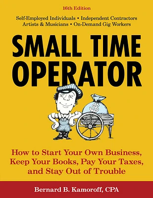 Small Time Operator: How to Start Your Own Business, Keep Your Books, Pay Your Taxes, and Stay Out of Trouble (Paperback)