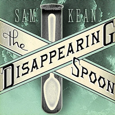 The Disappearing Spoon: And Other True Tales of Madness, Love