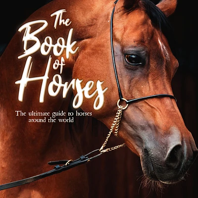 The Book of Horses: The Ultimate Guide to Horses Around the World (Paperback)