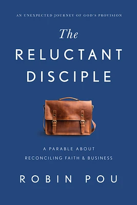 The Reluctant Disciple: A Parable about Reconciling Faith and Business (Hardcover)