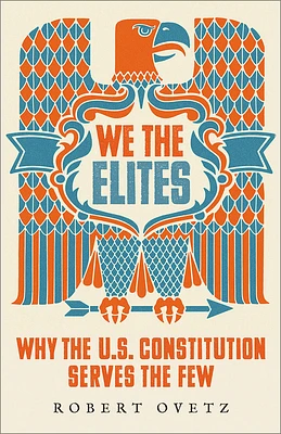 We the Elites: Why the US Constitution Serves the Few (Paperback)