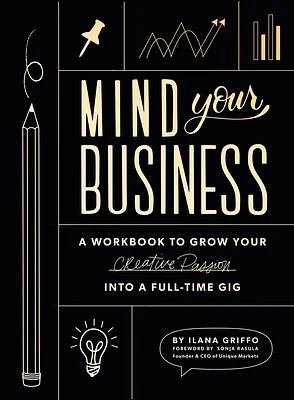 Mind Your Business: A Workbook to Grow Your Creative Passion Into a Full-time Gig (Paperback)